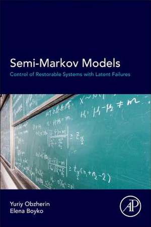 Semi-Markov Models: Control of Restorable Systems with Latent Failures de Yuriy E Obzherin