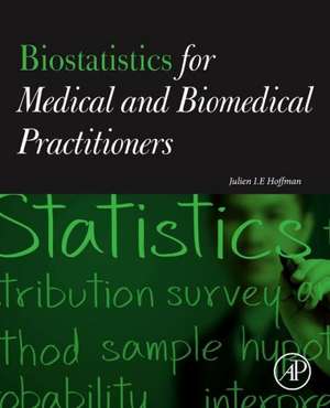 Biostatistics for Medical and Biomedical Practitioners de Julien I. E. Hoffman