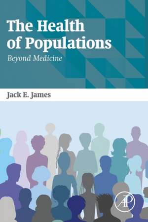 The Health of Populations: Beyond Medicine de Jack James