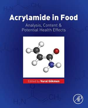 Acrylamide in Food: Analysis, Content and Potential Health Effects de Vural Gokmen