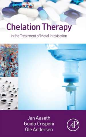 Chelation Therapy in the Treatment of Metal Intoxication de Jan Aaseth