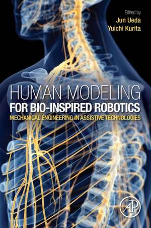 Human Modeling for Bio-Inspired Robotics: Mechanical Engineering in Assistive Technologies de Jun Ueda