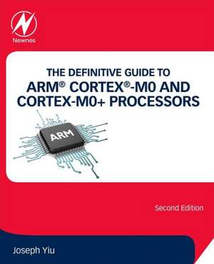 The Definitive Guide to ARM® Cortex®-M0 and Cortex-M0+ Processors de Joseph Yiu