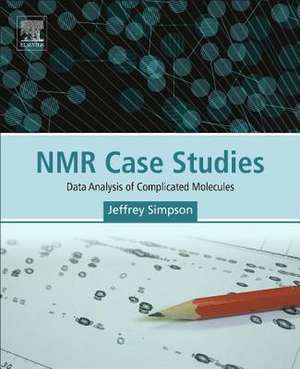 NMR Case Studies: Data Analysis of Complicated Molecules de Jeffrey H. Simpson