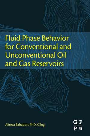 Fluid Phase Behavior for Conventional and Unconventional Oil and Gas Reservoirs de Alireza Bahadori