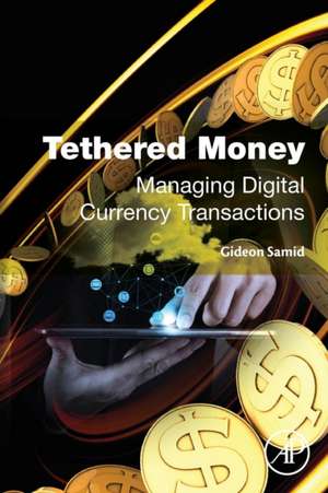 Tethered Money: Managing Digital Currency Transactions de Gideon Samid