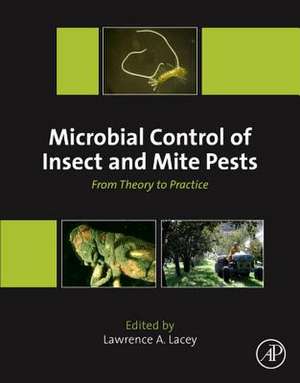 Microbial Control of Insect and Mite Pests: From Theory to Practice de Lawrence A. Lacey