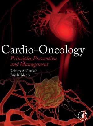 Cardio-Oncology: Principles, Prevention and Management de Roberta A. Gottlieb