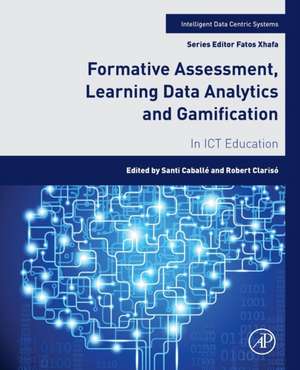 Formative Assessment, Learning Data Analytics and Gamification: In ICT Education de Santi Caballé