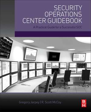 Security Operations Center Guidebook: A Practical Guide for a Successful SOC de Gregory Jarpey