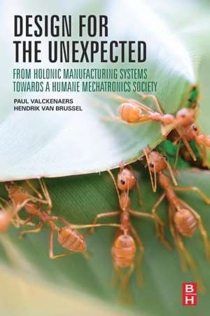 Design for the Unexpected: From Holonic Manufacturing Systems towards a Humane Mechatronics Society de Paul Valckenaers