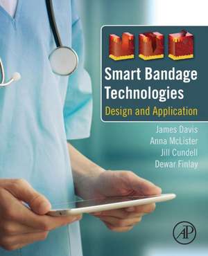 Smart Bandage Technologies: Design and Application de James Davis