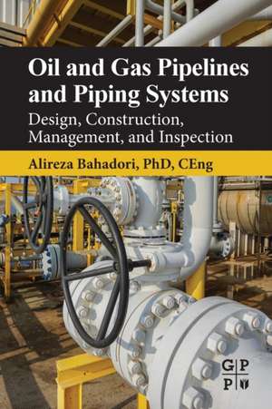 Oil and Gas Pipelines and Piping Systems: Design, Construction, Management, and Inspection de Alireza Bahadori