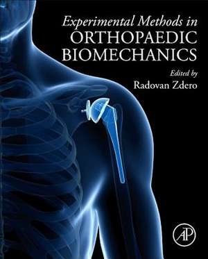 Experimental Methods in Orthopaedic Biomechanics de Radovan Zdero