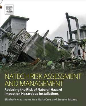 Natech Risk Assessment and Management: Reducing the Risk of Natural-Hazard Impact on Hazardous Installations de Elisabeth Krausmann