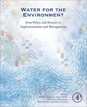 Water for the Environment: From Policy and Science to Implementation and Management de Avril Horne