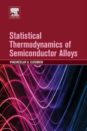 Statistical Thermodynamics of Semiconductor Alloys de Vyacheslav A Elyukhin