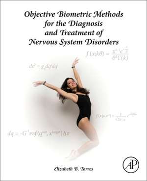 Objective Biometric Methods for the Diagnosis and Treatment of Nervous System Disorders de Elizabeth B. Torres