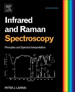 Infrared and Raman Spectroscopy: Principles and Spectral Interpretation de Peter Larkin