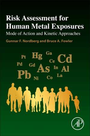 Risk Assessment for Human Metal Exposures: Mode of Action and Kinetic Approaches de Gunnar F. Nordberg