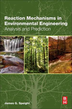 Reaction Mechanisms in Environmental Engineering: Analysis and Prediction de James G. Speight