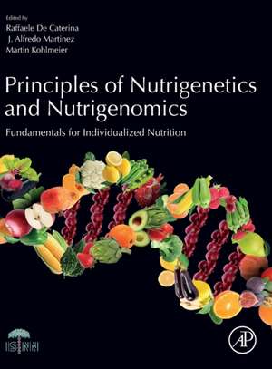 Principles of Nutrigenetics and Nutrigenomics: Fundamentals of Individualized Nutrition de Raffaele De Caterina