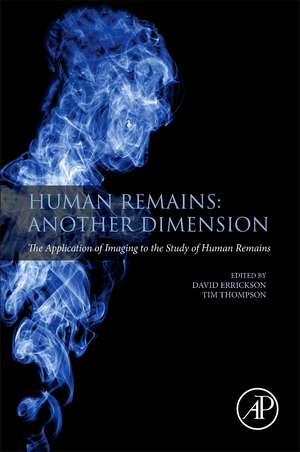 Human Remains: Another Dimension: The Application of Imaging to the Study of Human Remains de Tim Thompson