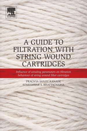 A Guide to Filtration with String Wound Cartridges: Influence of Winding Parameters on Filtration Behaviour of String Wound Filter Cartridges de Pragnya S. Kanade