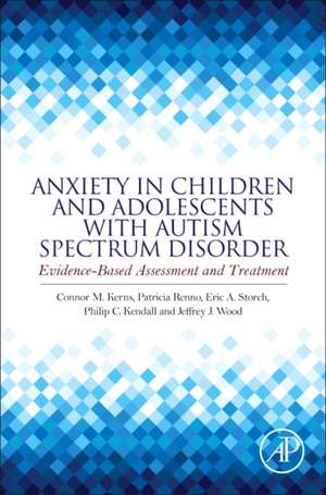 Anxiety in Children and Adolescents with Autism Spectrum Disorder: Evidence-Based Assessment and Treatment de Connor M. Kerns