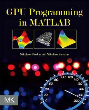 GPU Programming in MATLAB de Nikolaos Ploskas