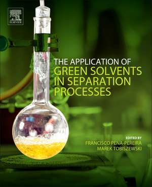 The Application of Green Solvents in Separation Processes de Francisco Pena-Pereira