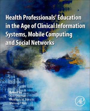 Health Professionals' Education in the Age of Clinical Information Systems, Mobile Computing and Social Networks de Aviv Shachak