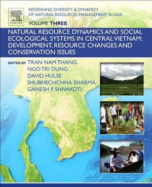 Redefining Diversity and Dynamics of Natural Resources Management in Asia, Volume 3: Natural Resource Dynamics and Social Ecological Systems in Central Vietnam: Development, Resource Changes and Conservation Issues de Ganesh Shivakoti