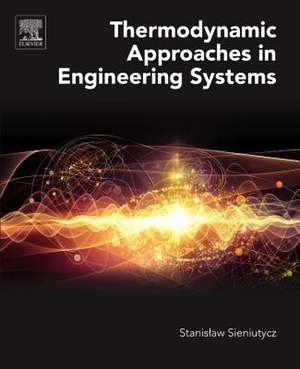 Thermodynamic Approaches in Engineering Systems de Stanislaw Sieniutycz