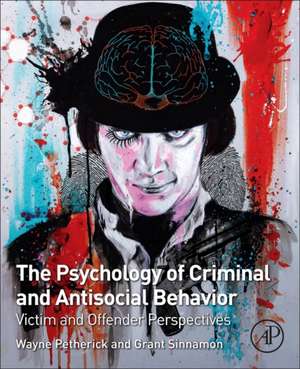 The Psychology of Criminal and Antisocial Behavior: Victim and Offender Perspectives de Wayne Petherick