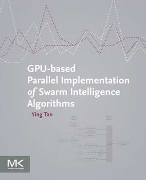 GPU-based Parallel Implementation of Swarm Intelligence Algorithms de Ying Tan