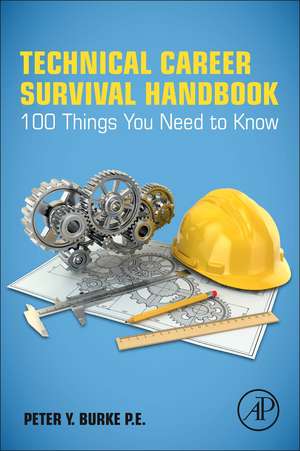 Technical Career Survival Handbook: 100 Things You Need To Know de Peter Y. Burke