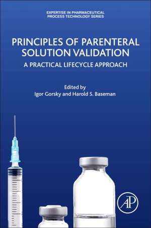 Principles of Parenteral Solution Validation: A Practical Lifecycle Approach de Igor Gorsky