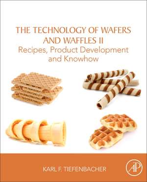 The Technology of Wafers and Waffles II: Recipes, Product Development and Know-How de Karl F. Tiefenbacher