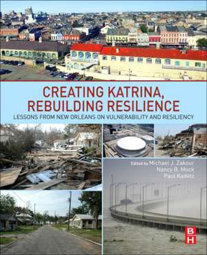 Creating Katrina, Rebuilding Resilience: Lessons from New Orleans on Vulnerability and Resiliency de Michael J. Zakour