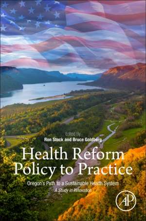 Health Reform Policy to Practice: Oregon’s Path to a Sustainable Health System: A Study in Innovation de Ronald Stock