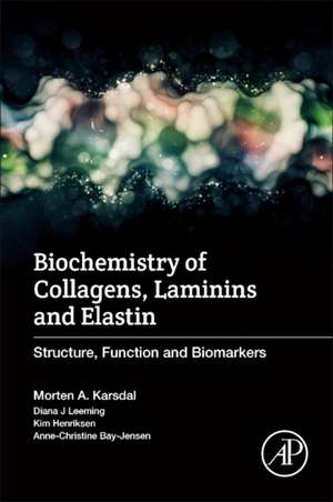 Biochemistry of Collagens, Laminins and Elastin: Structure, Function and Biomarkers de Morten Karsdal