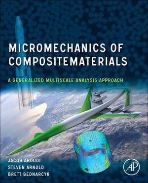 Micromechanics of Composite Materials: A Generalized Multiscale Analysis Approach de Jacob Aboudi