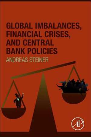 Global Imbalances, Financial Crises, and Central Bank Policies de Andreas Steiner