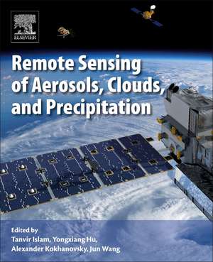 Remote Sensing of Aerosols, Clouds, and Precipitation de Tanvir Islam