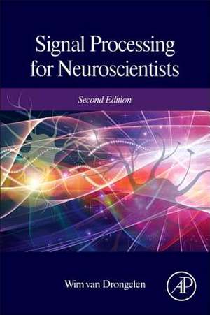 Signal Processing for Neuroscientists de Wim Van Drongelen