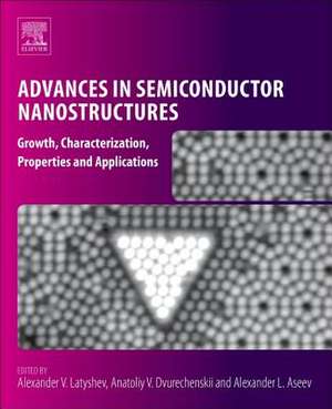 Advances in Semiconductor Nanostructures: Growth, Characterization, Properties and Applications de Alexander V. Latyshev