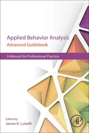 Applied Behavior Analysis Advanced Guidebook: A Manual for Professional Practice de James K. Luiselli