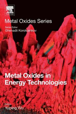 Metal Oxides in Energy Technologies de Yuping Wu