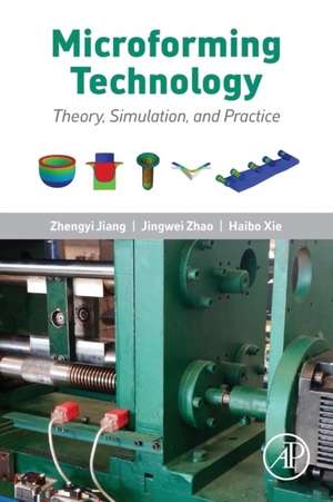 Microforming Technology: Theory, Simulation and Practice de Zhengyi Jiang